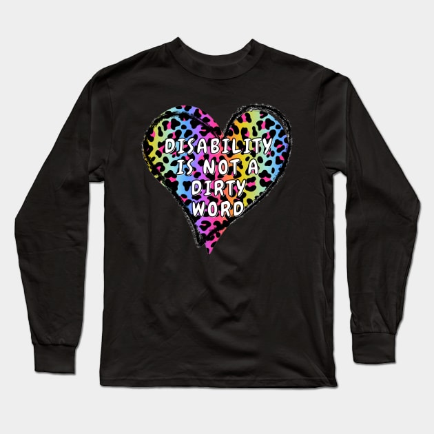 Disability Is Not A Dirty Word Long Sleeve T-Shirt by Kary Pearson